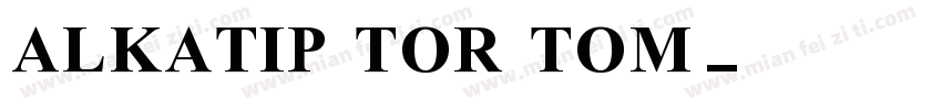 ALKATIP TOR TOM字体转换